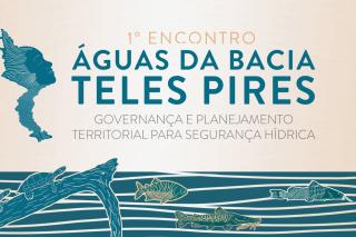 Alta Floresta recebe encontro que debate o futuro das águas da Bacia do Teles Pires