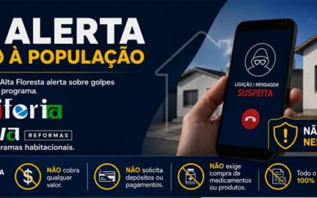 Prefeitura de Alta Floresta alerta população sobre golpes envolvendo o programa Periferia Viva e outros programas habitacionais